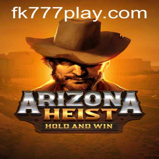 ArizonaHeist: The Ultimate Desert Adventure Game with FK777