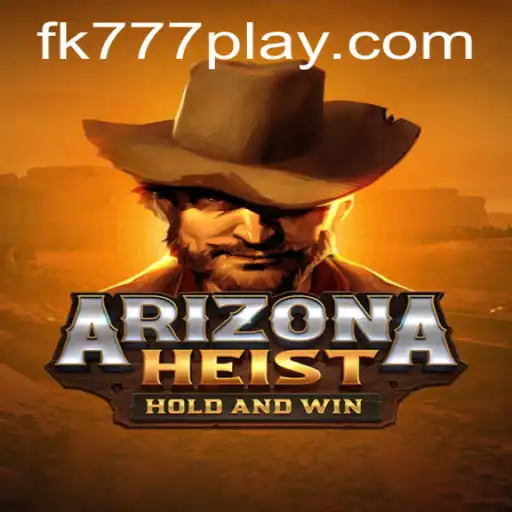ArizonaHeist: The Ultimate Desert Adventure Game with FK777