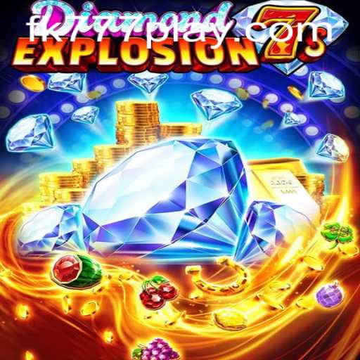 Discover the Thrills of DiamondExplosion7s with FK777