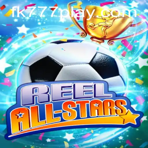 ReelAllStars: Discover the Exciting World of FK777's Latest Game